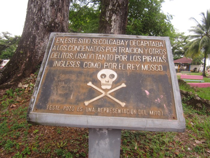 'On this site those convicted of treason and other crimes, used by both English pirates and the Mosquito King, were hung and decapitated'